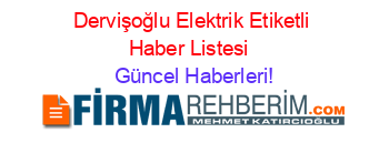 Dervişoğlu+Elektrik+Etiketli+Haber+Listesi+ Güncel+Haberleri!