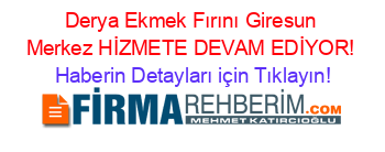 Derya+Ekmek+Fırını+Giresun+Merkez+HİZMETE+DEVAM+EDİYOR! Haberin+Detayları+için+Tıklayın!