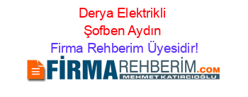 Derya+Elektrikli+Şofben+Aydın Firma+Rehberim+Üyesidir!
