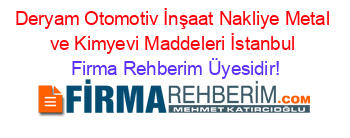 Deryam+Otomotiv+İnşaat+Nakliye+Metal+ve+Kimyevi+Maddeleri+İstanbul Firma+Rehberim+Üyesidir!