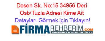 Desen+Sk.+No:15+34956+Deri+Osb/Tuzla+Adresi+Kime+Ait Detayları+Görmek+için+Tıklayın!