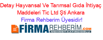 Detay+Hayvansal+Ve+Tarımsal+Gıda+İhtiyaç+Maddeleri+Tic+Ltd+Şti+Ankara Firma+Rehberim+Üyesidir!