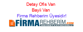 Detay+Ofis+Van+Bayii+Van Firma+Rehberim+Üyesidir!