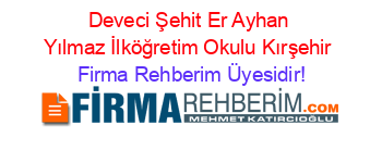 Deveci+Şehit+Er+Ayhan+Yılmaz+İlköğretim+Okulu+Kırşehir Firma+Rehberim+Üyesidir!