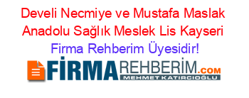 Develi+Necmiye+ve+Mustafa+Maslak+Anadolu+Sağlık+Meslek+Lis+Kayseri Firma+Rehberim+Üyesidir!
