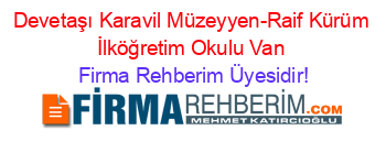 Devetaşı+Karavil+Müzeyyen-Raif+Kürüm+İlköğretim+Okulu+Van Firma+Rehberim+Üyesidir!