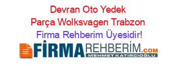Devran+Oto+Yedek+Parça+Wolksvagen+Trabzon Firma+Rehberim+Üyesidir!