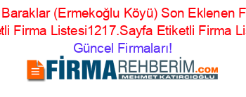 Devrek+Baraklar+(Ermekoğlu+Köyü)+Son+Eklenen+Firmalar+Etiketli+Firma+Listesi1217.Sayfa+Etiketli+Firma+Listesi Güncel+Firmaları!