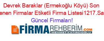 Devrek+Baraklar+(Ermekoğlu+Köyü)+Son+Eklenen+Firmalar+Etiketli+Firma+Listesi1217.Sayfa Güncel+Firmaları!