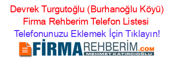 +Devrek+Turgutoğlu+(Burhanoğlu+Köyü)+Firma+Rehberim+Telefon+Listesi Telefonunuzu+Eklemek+İçin+Tıklayın!