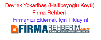 Devrek+Yokaribaş+(Halilbeyoğlu+Köyü)+Firma+Rehberi+ Firmanızı+Eklemek+İçin+Tıklayın!