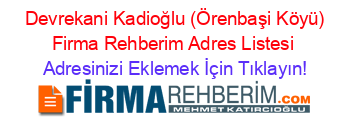 +Devrekani+Kadioğlu+(Örenbaşi+Köyü)+Firma+Rehberim+Adres+Listesi Adresinizi+Eklemek+İçin+Tıklayın!