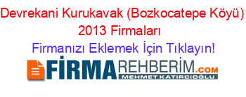 Devrekani+Kurukavak+(Bozkocatepe+Köyü)+2013+Firmaları+ Firmanızı+Eklemek+İçin+Tıklayın!