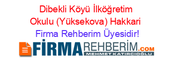Dibekli+Köyü+İlköğretim+Okulu+(Yüksekova)+Hakkari Firma+Rehberim+Üyesidir!