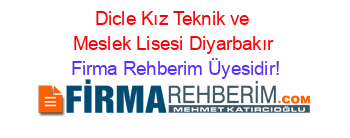 Dicle+Kız+Teknik+ve+Meslek+Lisesi+Diyarbakır Firma+Rehberim+Üyesidir!