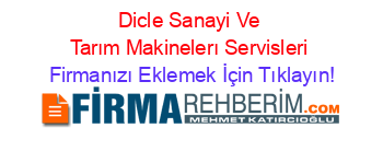 Dicle+Sanayi+Ve+Tarım+Makinelerı+Servisleri Firmanızı+Eklemek+İçin+Tıklayın!