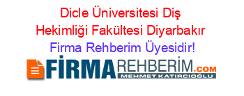 Dicle+Üniversitesi+Diş+Hekimliği+Fakültesi+Diyarbakır Firma+Rehberim+Üyesidir!