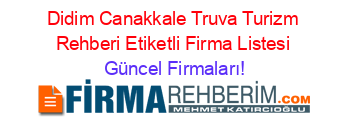 Didim+Canakkale+Truva+Turizm+Rehberi+Etiketli+Firma+Listesi Güncel+Firmaları!