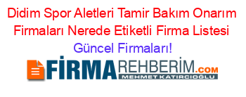 Didim+Spor+Aletleri+Tamir+Bakım+Onarım+Firmaları+Nerede+Etiketli+Firma+Listesi Güncel+Firmaları!