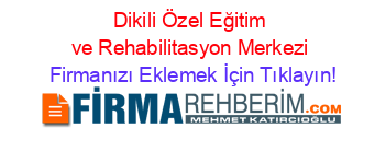 Dikili+Özel+Eğitim+ve+Rehabilitasyon+Merkezi Firmanızı+Eklemek+İçin+Tıklayın!