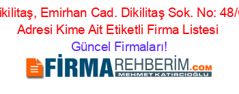 Dikilitaş,+Emirhan+Cad.+Dikilitaş+Sok.+No:+48/C+Adresi+Kime+Ait+Etiketli+Firma+Listesi Güncel+Firmaları!