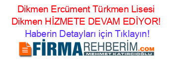 Dikmen+Ercüment+Türkmen+Lisesi+Dikmen+HİZMETE+DEVAM+EDİYOR! Haberin+Detayları+için+Tıklayın!