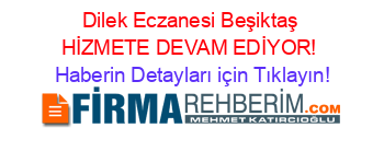 Dilek+Eczanesi+Beşiktaş+HİZMETE+DEVAM+EDİYOR! Haberin+Detayları+için+Tıklayın!