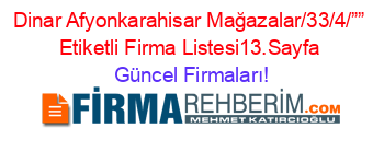 Dinar+Afyonkarahisar+Mağazalar/33/4/””+Etiketli+Firma+Listesi13.Sayfa Güncel+Firmaları!