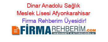 Dinar+Anadolu+Sağlık+Meslek+Lisesi+Afyonkarahisar Firma+Rehberim+Üyesidir!