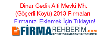 Dinar+Gedik+Alti+Mevki+Mh.+(Göçerli+Köyü)+2013+Firmaları+ Firmanızı+Eklemek+İçin+Tıklayın!