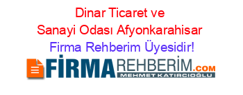 Dinar+Ticaret+ve+Sanayi+Odası+Afyonkarahisar Firma+Rehberim+Üyesidir!