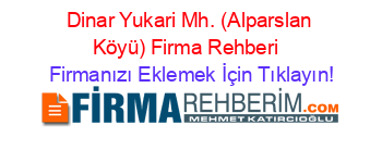 Dinar+Yukari+Mh.+(Alparslan+Köyü)+Firma+Rehberi+ Firmanızı+Eklemek+İçin+Tıklayın!