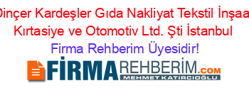 Dinçer+Kardeşler+Gıda+Nakliyat+Tekstil+İnşaat+Kırtasiye+ve+Otomotiv+Ltd.+Şti+İstanbul Firma+Rehberim+Üyesidir!