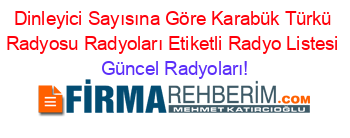 Dinleyici+Sayısına+Göre+Karabük+Türkü+Radyosu+Radyoları+Etiketli+Radyo+Listesi Güncel+Radyoları!