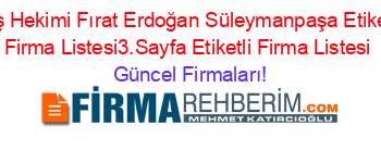 Diş+Hekimi+Fırat+Erdoğan+Süleymanpaşa+Etiketli+Firma+Listesi3.Sayfa+Etiketli+Firma+Listesi Güncel+Firmaları!