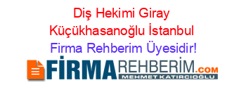 Diş+Hekimi+Giray+Küçükhasanoğlu+İstanbul Firma+Rehberim+Üyesidir!