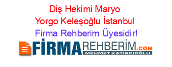 Diş+Hekimi+Maryo+Yorgo+Keleşoğlu+İstanbul Firma+Rehberim+Üyesidir!