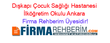 Dışkapı+Çocuk+Sağlığı+Hastanesi+İlköğretim+Okulu+Ankara Firma+Rehberim+Üyesidir!