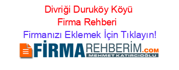 Divriği+Duruköy+Köyü+Firma+Rehberi+ Firmanızı+Eklemek+İçin+Tıklayın!