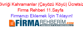 Divriği+Kahramanlar+(Çayözü+Köyü)+Ücretsiz+Firma+Rehberi+11.Sayfa+ Firmanızı+Eklemek+İçin+Tıklayın!