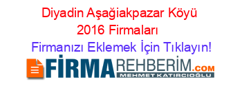 Diyadin+Aşağiakpazar+Köyü+2016+Firmaları+ Firmanızı+Eklemek+İçin+Tıklayın!