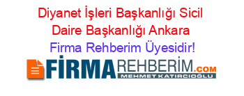 Diyanet+İşleri+Başkanlığı+Sicil+Daire+Başkanlığı+Ankara Firma+Rehberim+Üyesidir!