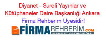 Diyanet+-+Süreli+Yayınlar+ve+Kütüphaneler+Daire+Başkanlığı+Ankara Firma+Rehberim+Üyesidir!