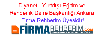 Diyanet+-+Yurtdışı+Eğitim+ve+Rehberlik+Daire+Başkanlığı+Ankara Firma+Rehberim+Üyesidir!