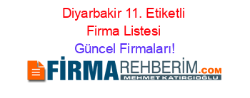 Diyarbakir+11.+Etiketli+Firma+Listesi Güncel+Firmaları!
