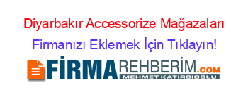 Diyarbakır+Accessorize+Mağazaları Firmanızı+Eklemek+İçin+Tıklayın!