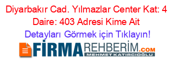 Diyarbakır+Cad.+Yılmazlar+Center+Kat:+4+Daire:+403+Adresi+Kime+Ait Detayları+Görmek+için+Tıklayın!