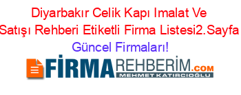 Diyarbakır+Celik+Kapı+Imalat+Ve+Satışı+Rehberi+Etiketli+Firma+Listesi2.Sayfa Güncel+Firmaları!