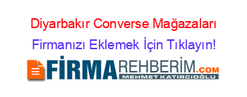 Diyarbakır+Converse+Mağazaları Firmanızı+Eklemek+İçin+Tıklayın!