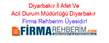Diyarbakır+İl+Afet+Ve+Acil+Durum+Müdürlüğü+Diyarbakır Firma+Rehberim+Üyesidir!